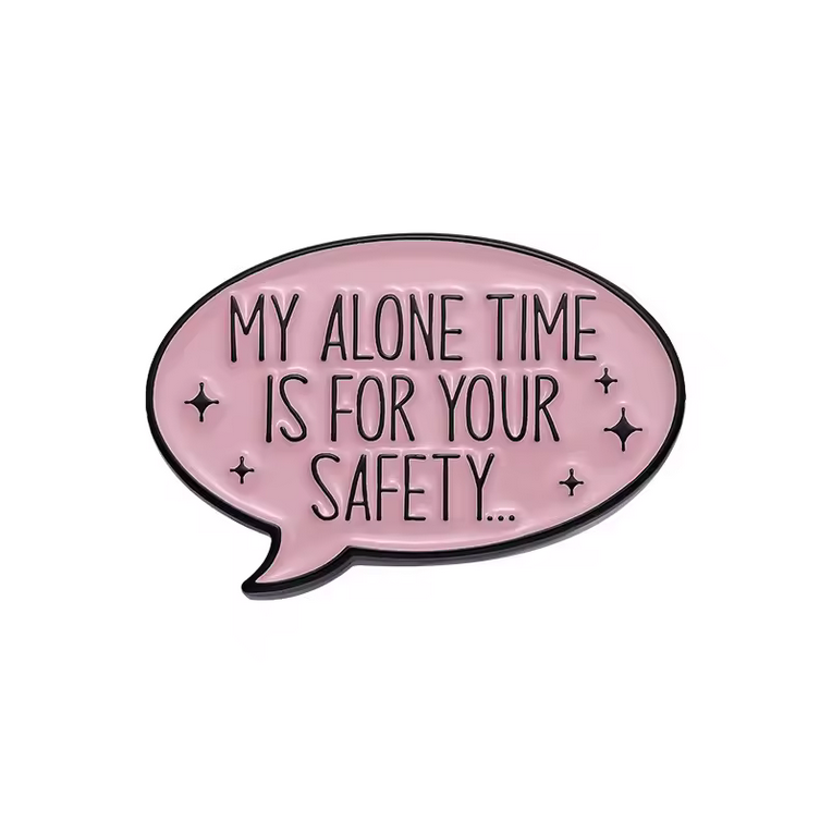 Pin My Alone Time Is For Your Safety