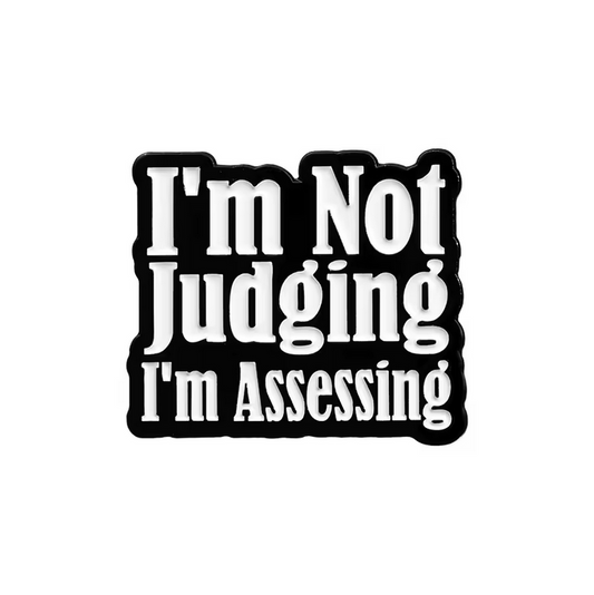 Pin I’m Not Judging I’m Assessing